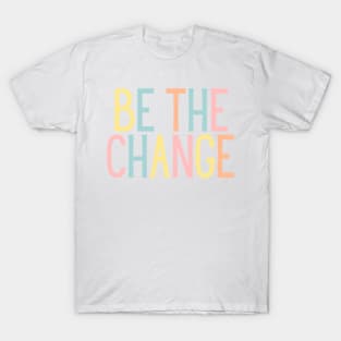 Be the change - Motivational and Inspiring Work Quotes T-Shirt